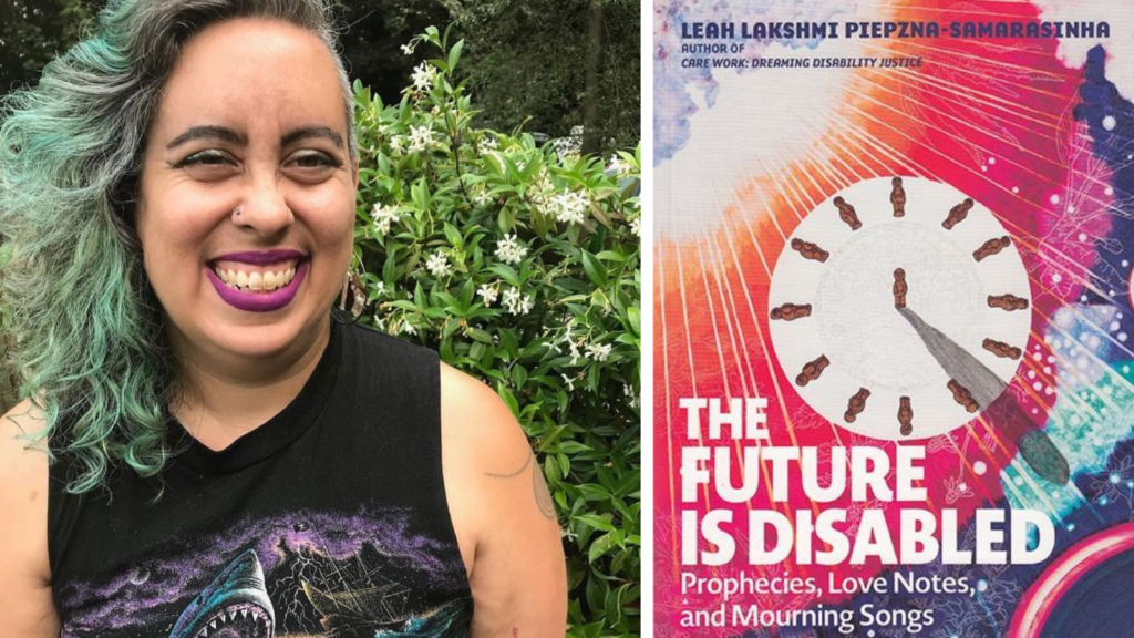 Author Leah Lakshmi Piepzna-Samarasinha on the left, a femme non-binary person with green hair, and the cover of their book on the right, The Future Is Disabled