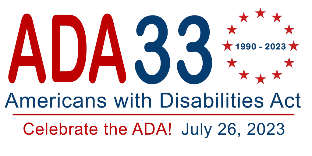 ADA 33 (1990-2023) Americans with Disabilities Act. Celebrate the ADA! July 26, 2023